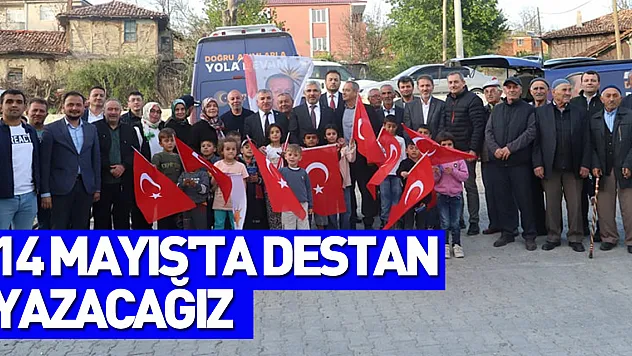 ' 14 Mayıs'ta destan yazacağız'