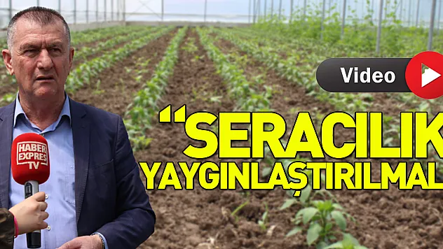 'SERACILIK YAYGINLAŞTIRILMALI'