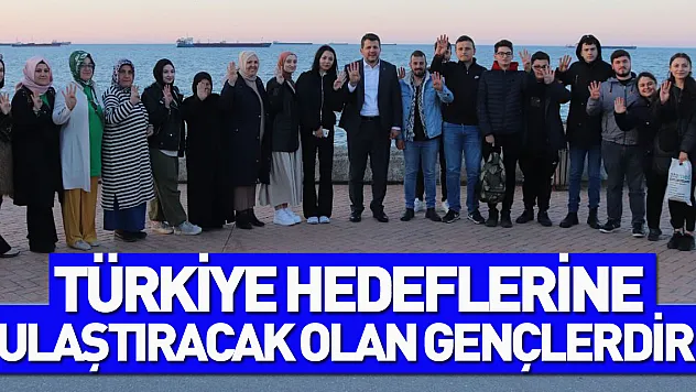 'TÜRKİYE YÜZYILINI HEDEFLERİNE ULAŞTIRACAK OLAN GENÇLERDİR!'