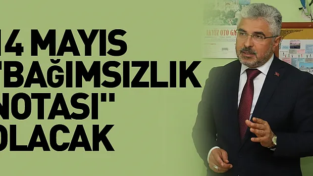 ERSAN AKSU: 14 MAYIS, 'BAĞIMSIZLIK NOTASI' OLACAK