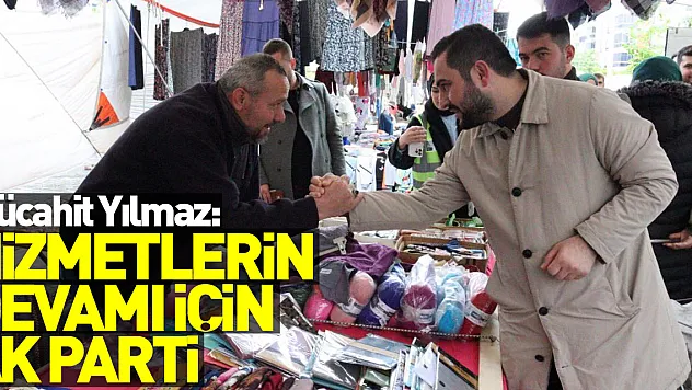 Mücahit Yılmaz: Hizmetlerin devamı için AK Parti