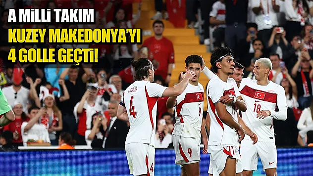 A Milli Futbol Takımı Kuzey Makedonya'yı 4-0 mağlup etti