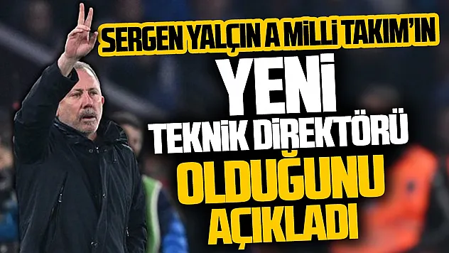 A Millî Takım'da Sergen Yalçın dönemi resmen başladı