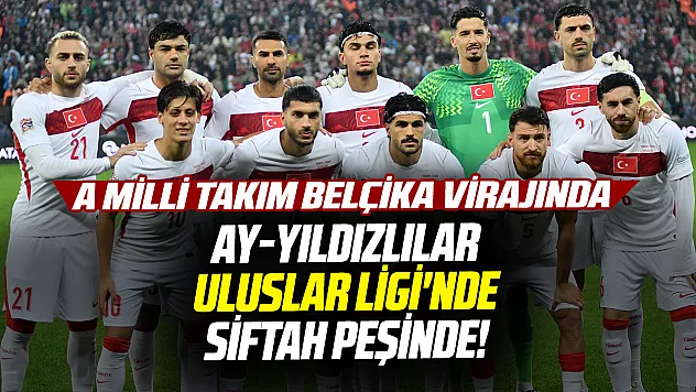 A Milli Takım, UEFA Uluslar Ligi'nde Belçika deplasmanında: Hedef ilk galibiyet