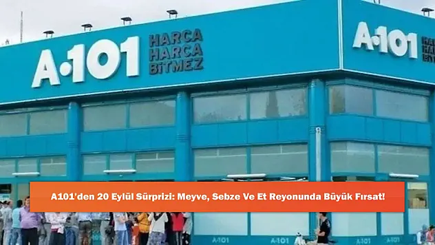 A101'den 20 Eylül Sürprizi: Meyve, Sebze Ve Et Reyonunda Büyük Fırsat!