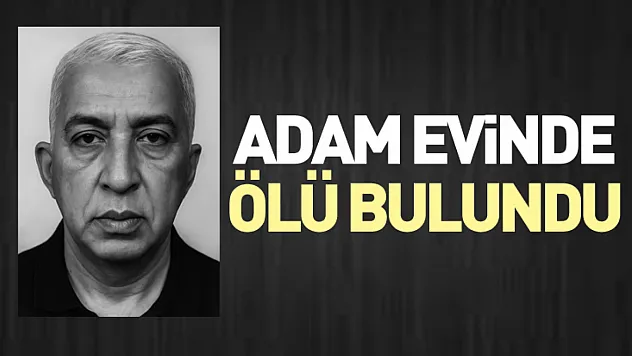 Adam evinde ölü bulundu