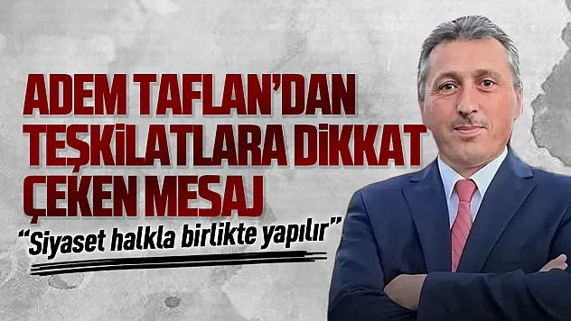Adem Taflan'dan dikkat çeken siyasi mesaj