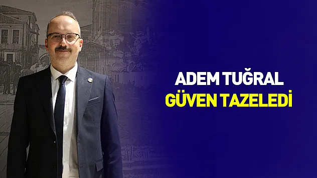 Adem Tuğral güven tazeledi