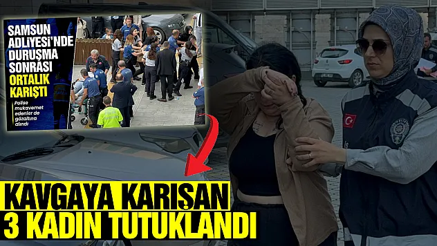 Adliyede görülen dava sonrası kavgaya karışan 3 kadın tutuklandı
