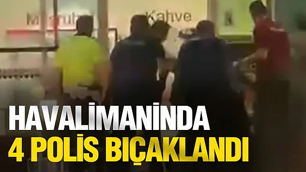 Adnan Menderes Havalimanı'nda bıçaklı saldırı: 4 polis yaralandı