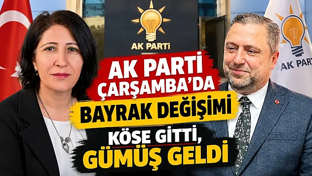 AK Parti Çarşamba'da bayrak değişimi