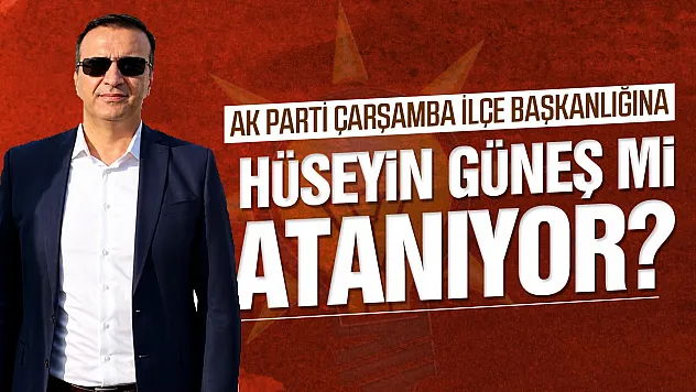 AK Parti Çarşamba'da Gözler Ankara'da: Hüseyin Güneş Genel Merkeze davet edildi