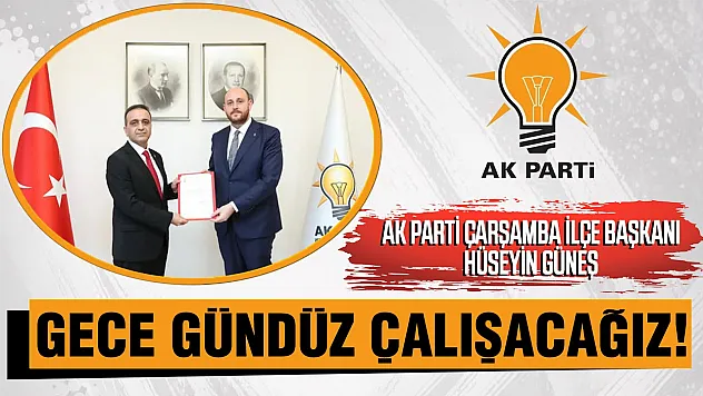 AK Parti Çarşamba İlçe Başkanı Hüseyin Güneş'ten İlk Mesaj