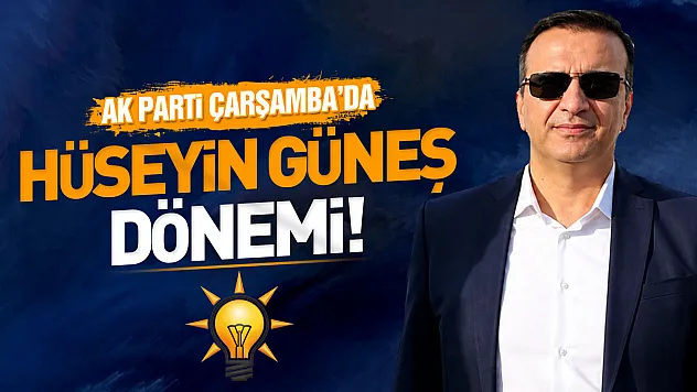 AK Parti Çarşamba İlçe Başkanlığı'na Hüseyin Güneş atandı!