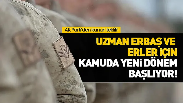 AK Parti'den Uzman Erbaş ve Erler için kanun teklifi