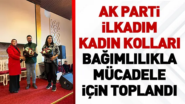 AK Parti İlkadım Kadın Kolları bağımlılıkla mücadele için toplandı
