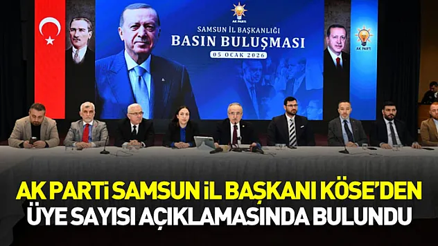 AK Parti Samsun İl Başkanı Köse'den üye sayısı açıklamasında bulundu