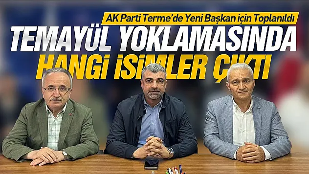 AK Parti Terme ilçe başkanlığı için temayül yoklaması gerçekleşti