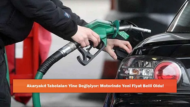 Akaryakıt Tabelaları Yine Değişiyor: Motorinde Yeni Fiyat Belli Oldu!
