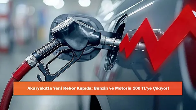 Akaryakıtta Yeni Rekor Kapıda: Benzin ve Motorin 100 TL'ye Çıkıyor!