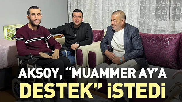 Aksoy, 'Muammer Ay'a destek' istedi