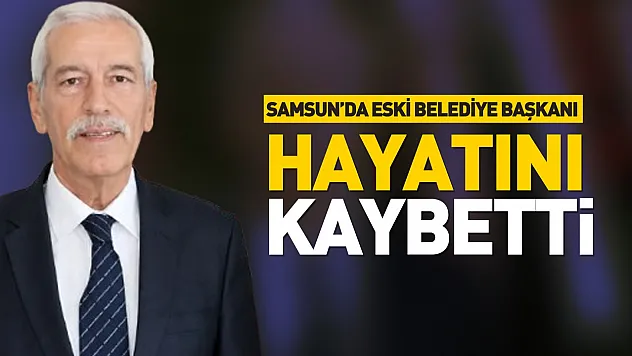 Alaçam eski Belediye Başkanı Hadi Uyar hayatını kaybetti