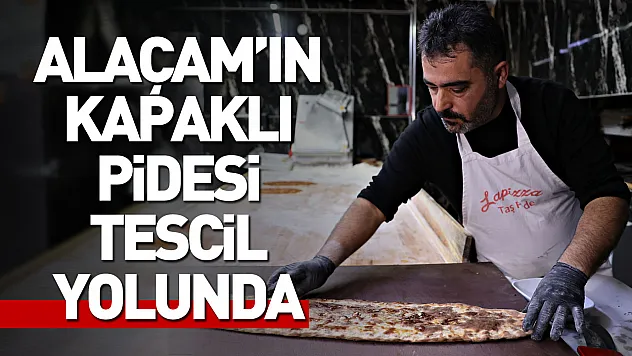 Alaçam'ın Kapaklı Pidesi tescil yolunda