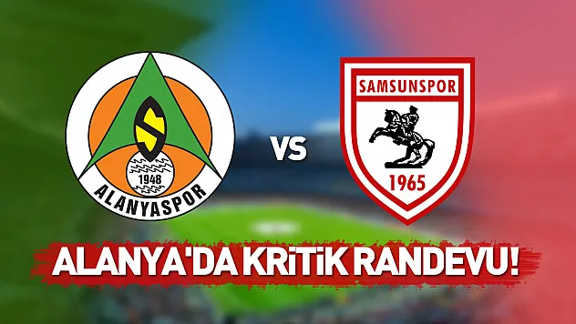 Alanya'da kritik randevu! Alanyaspor - Samsunspor maçı bugün saat kaçta, hangi kanalda?