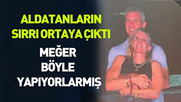 Aldatanların bir sırrı daha ortaya çıktı