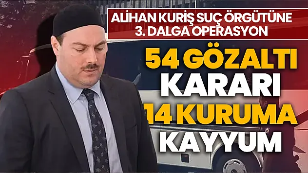 Alihan Kuriş suç örgütüne 3. operasyon: 14 kuruma kayyum