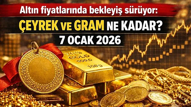 Altın fiyatlarında bekleyiş sürüyor: Çeyrek ve gram ne kadar? (7 Ocak 2026)