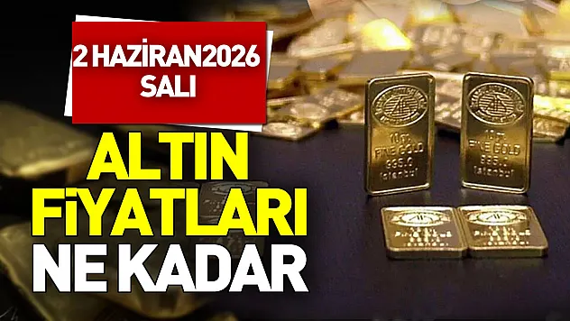 Altın ne kadar oldu? 2 Haziran güncel altın fiyatları