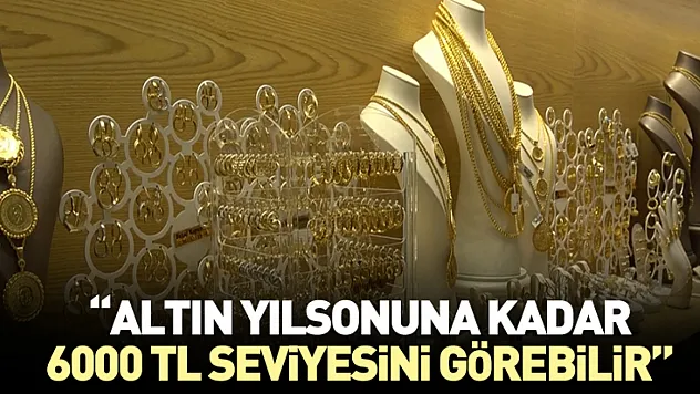 'Altın yılsonuna kadar 6000 TL seviyesini görebilir'