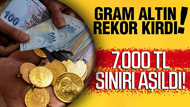 Altında 4 ay sonra tarihi zirve: Gram altın 7 bin TL barajını aştı!