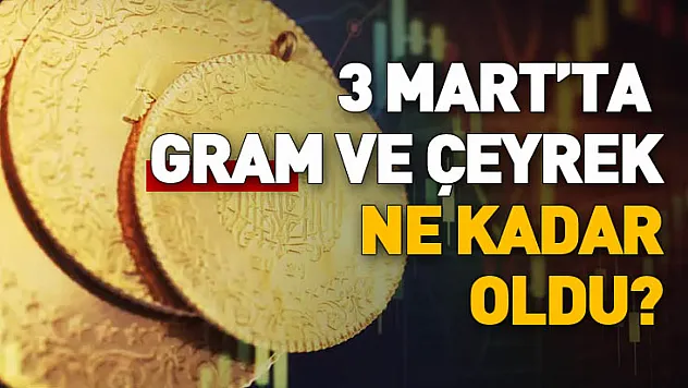 Altında ibre aşağı döndü! 3 Mart'ta gram ve çeyrek ne kadar oldu?