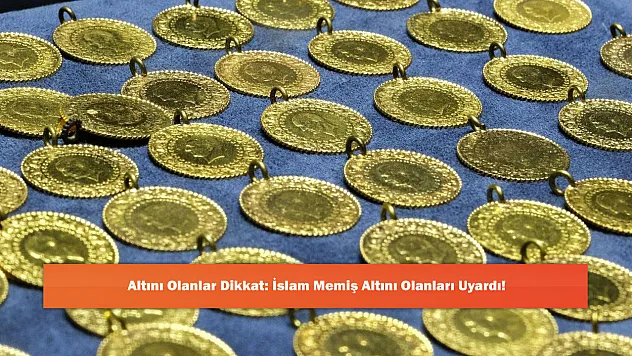 Altını Olanlar Dikkat: İslam Memiş Altını Olanları Uyardı!