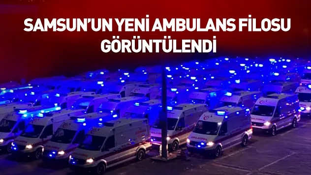Ambulans filosu görüntülendi