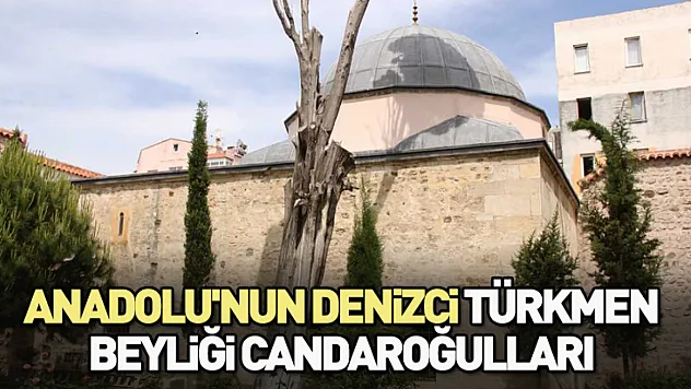 Anadolu'nun Denizci Türkmen Beyliği Candaroğulları Beyliği