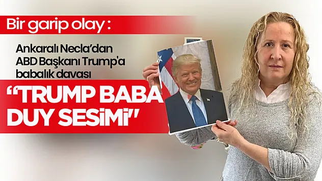 Ankara'da Kadından Şaşırtan İddia: 'Babam Donald Trump'