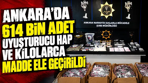 Ankara'da uyuşturucu operasyonu: 614 bin sentetik ecza ele geçirildi