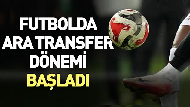 Ara Transfer Dönemi Başladı