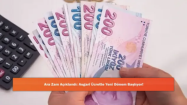 Ara Zam Açıklandı: Asgari Ücrette Yeni Dönem Başlıyor!