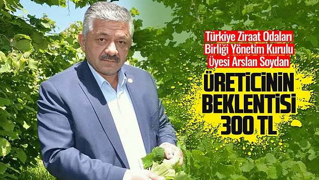 Arslan Soydan, 'Üreticiye hak ettiği fiyat verilsin'