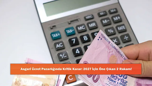Asgari Ücret Pazarlığında Kritik Karar: 2027 İçin Öne Çıkan 2 Rakam!