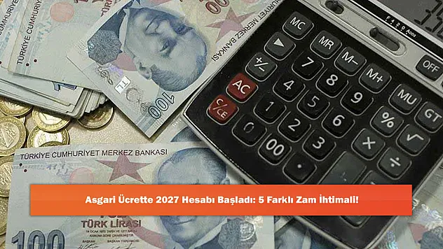 Asgari Ücrette 2027 Hesabı Başladı: 5 Farklı Zam İhtimali!