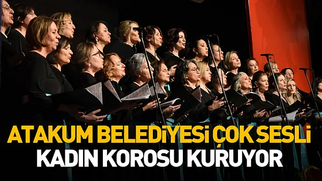 Atakum Belediyesi çok sesli kadın korosu kuruyor