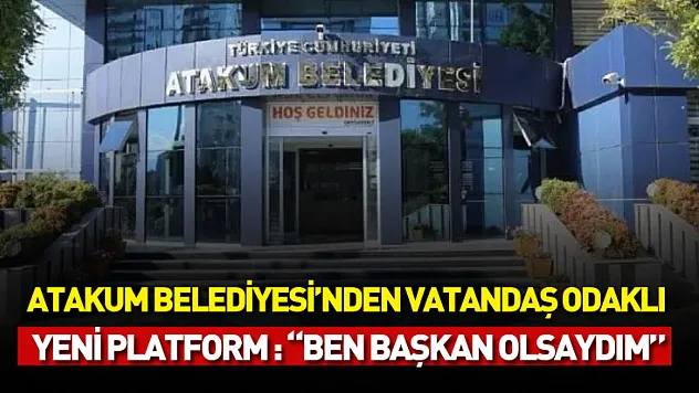 Atakum Belediyesi'nden vatandaş odaklı yeni platform : 'Ben Başkan Olsaydım'