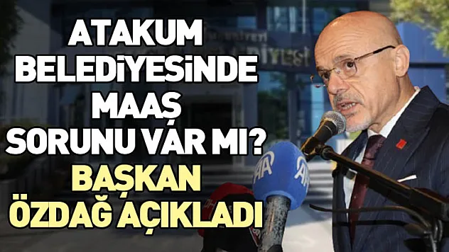 Atakum belediyesinde maaş sorunu var mı? Başkan Özdağ açıkladı
