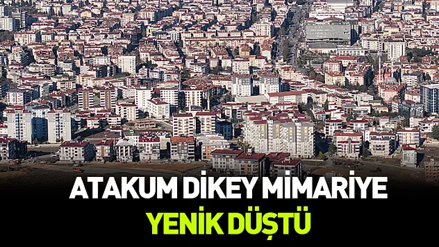 Atakum dikey mimariye yenik düştü