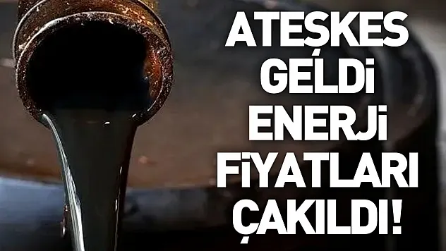 Ateşkes geldi, enerji fiyatları çakıldı!